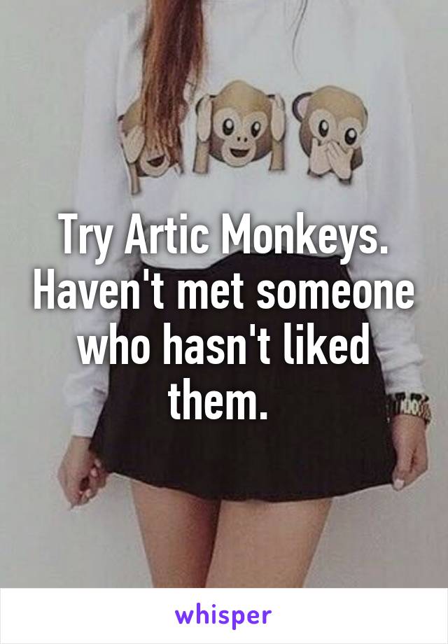 Try Artic Monkeys. Haven't met someone who hasn't liked them. 