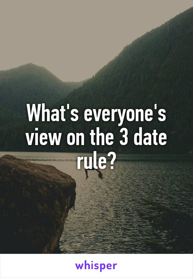 What's everyone's view on the 3 date rule?