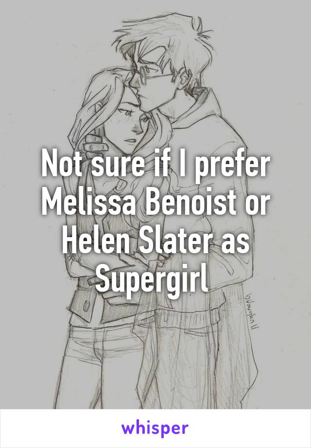 Not sure if I prefer Melissa Benoist or Helen Slater as Supergirl 