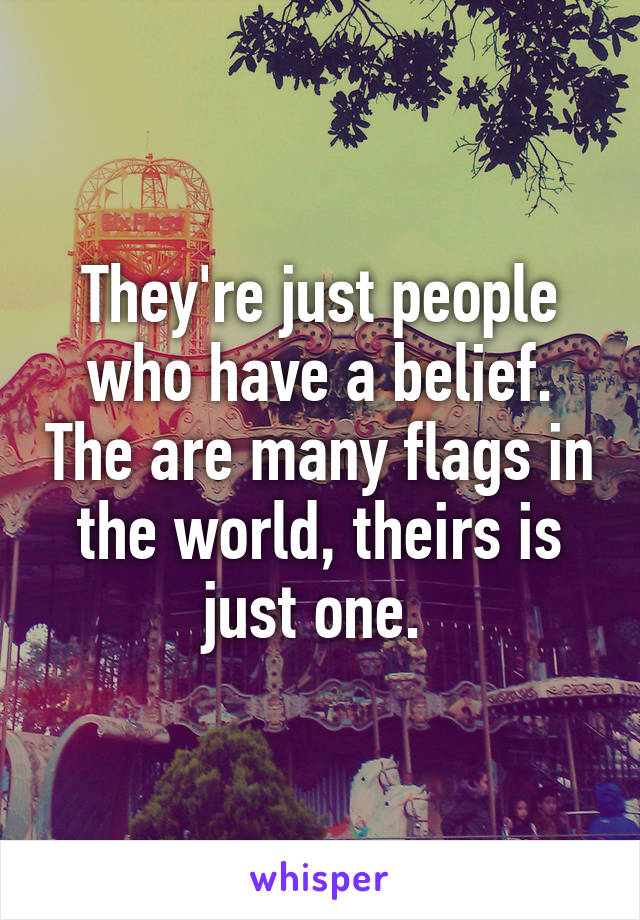 They're just people who have a belief. The are many flags in the world, theirs is just one. 