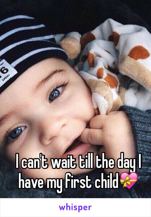 I can't wait till the day I have my first child💝