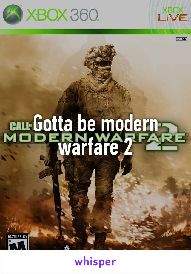 Gotta be modern warfare 2