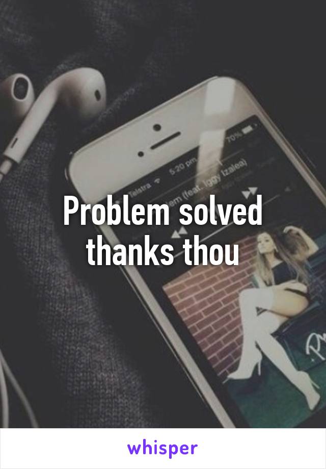 Problem solved thanks thou
