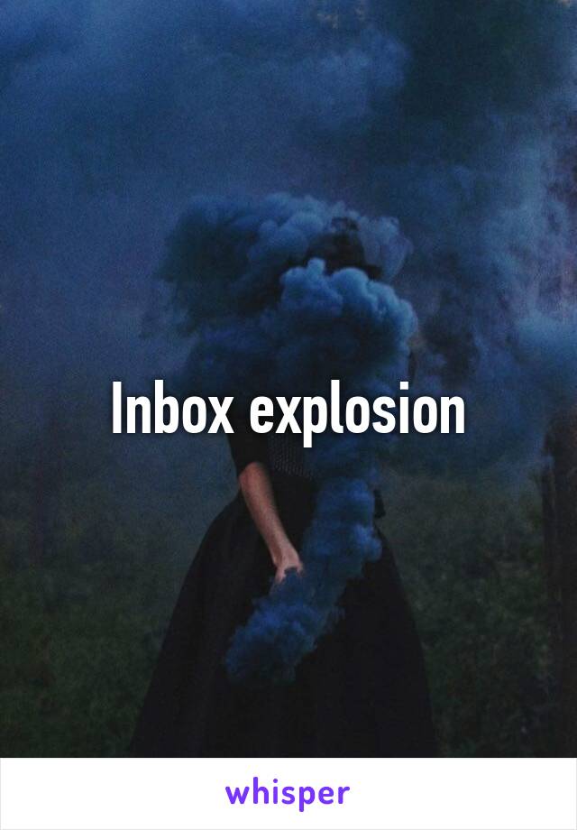 Inbox explosion