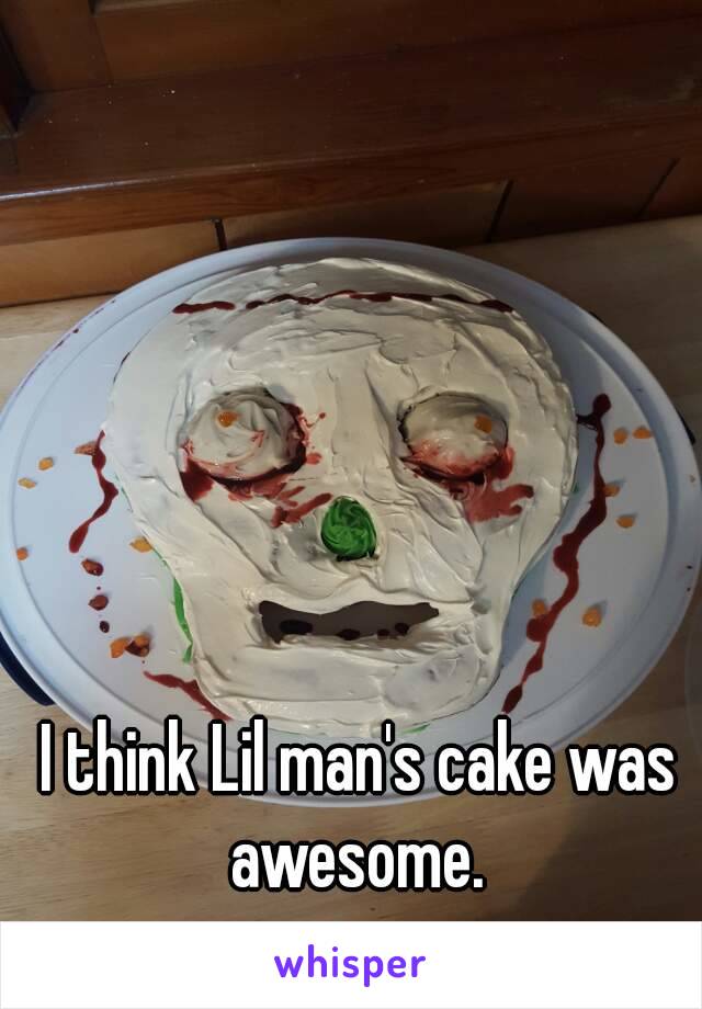 I think Lil man's cake was awesome. 