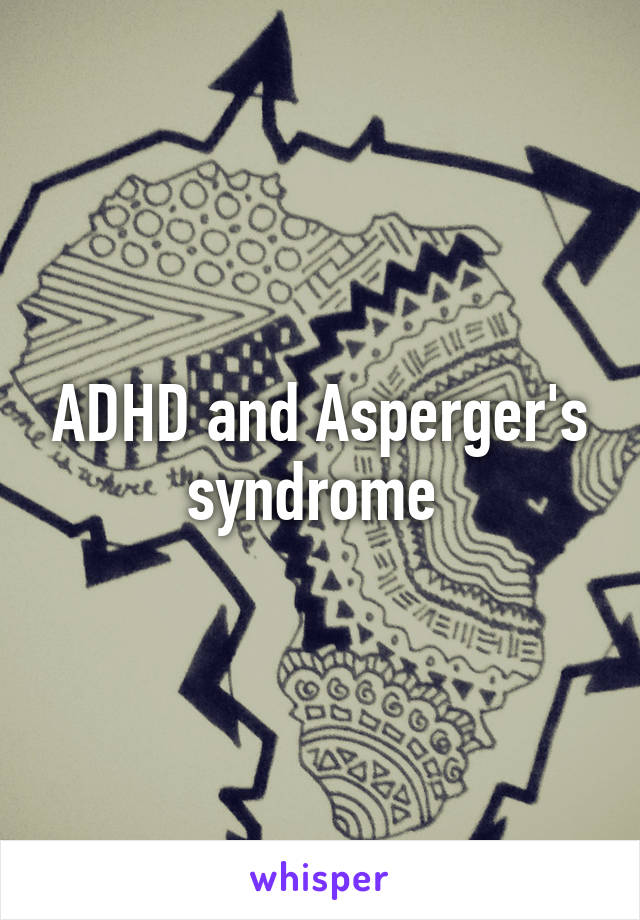 ADHD and Asperger's syndrome 