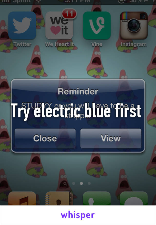 Try electric blue first 