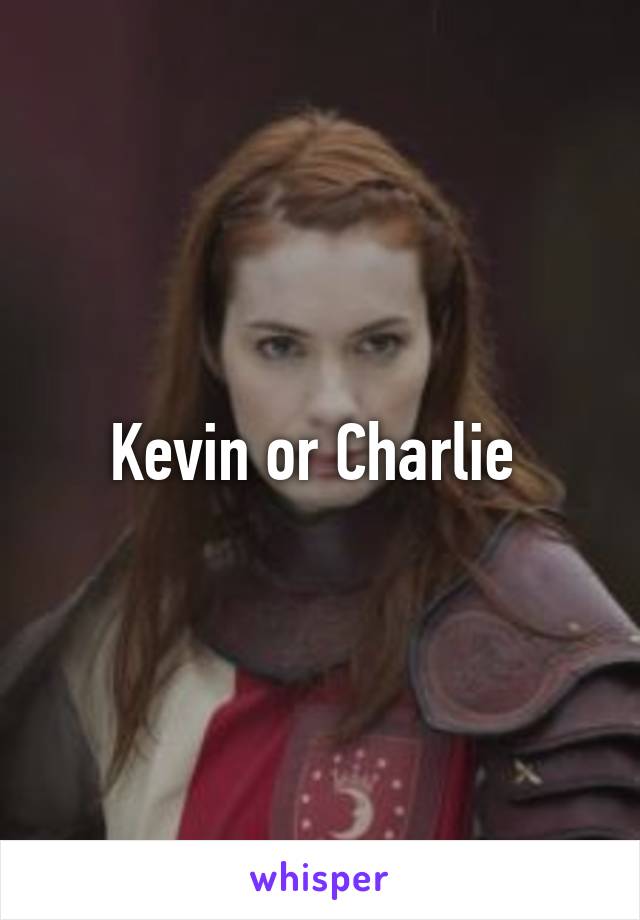 Kevin or Charlie 
