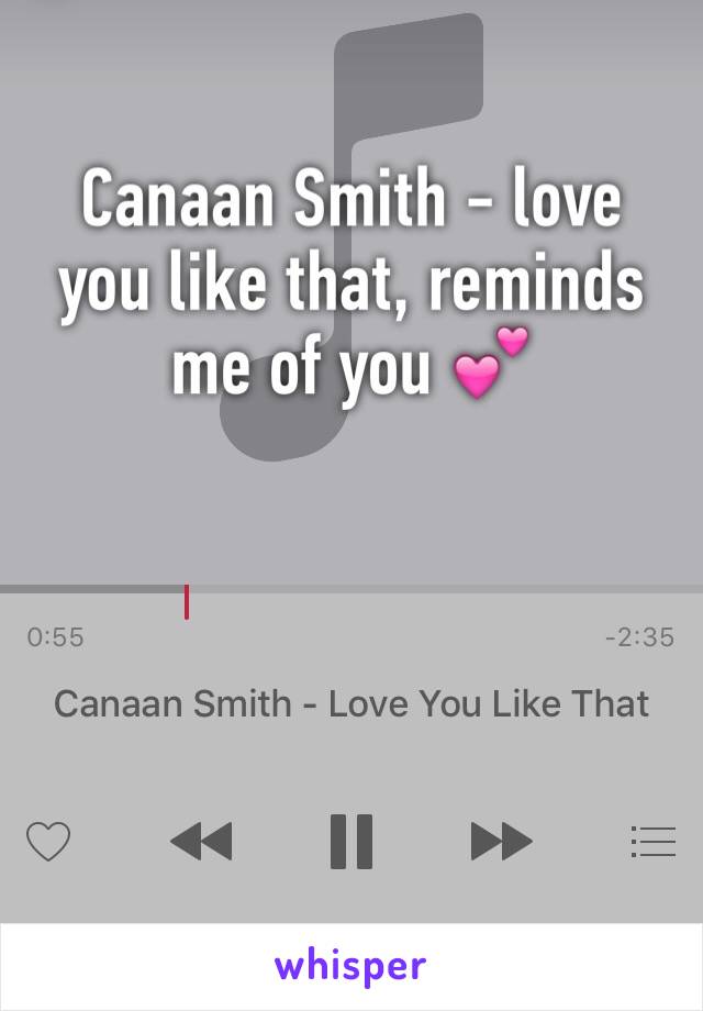 Canaan Smith - love you like that, reminds me of you 💕