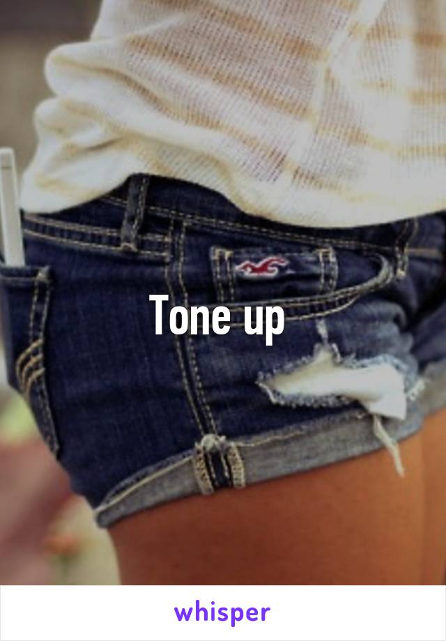 Tone up 