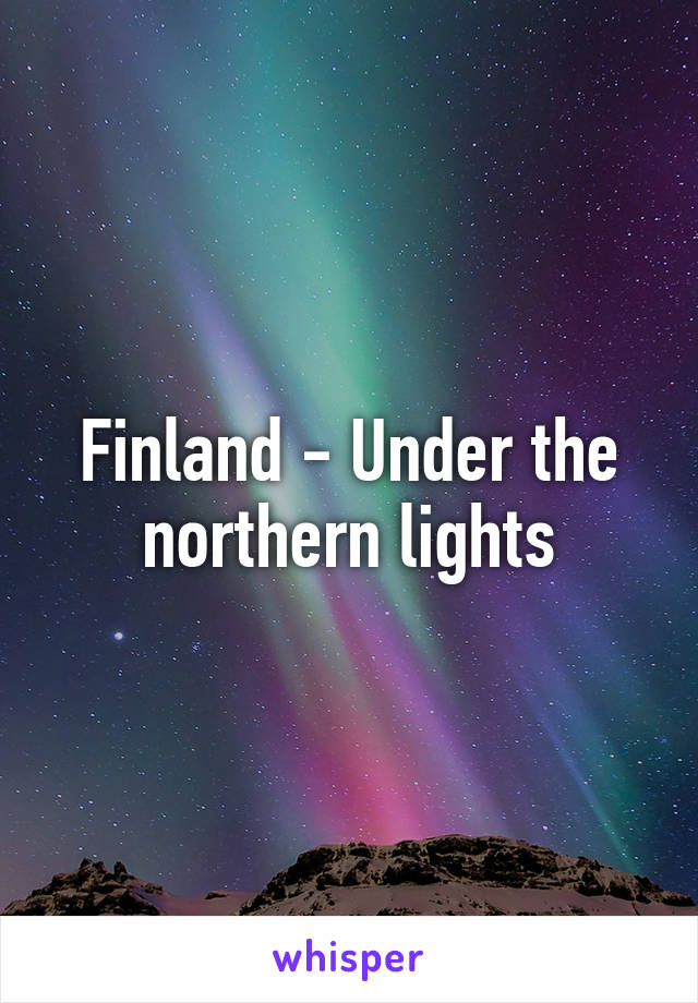 Finland - Under the northern lights