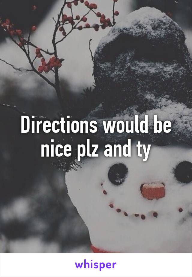 Directions would be nice plz and ty