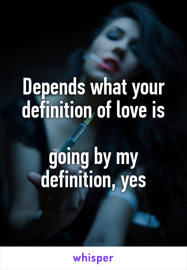 Depends what your definition of love is

going by my definition, yes