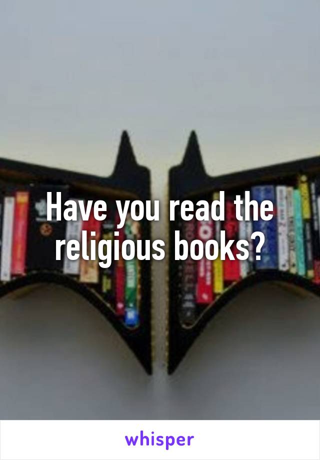Have you read the religious books?