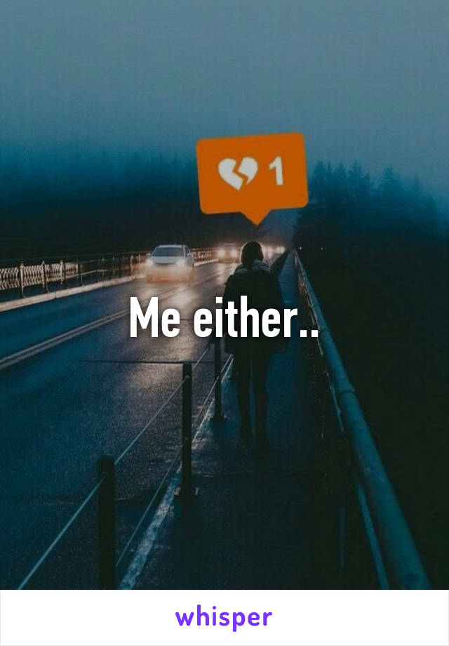 Me either..