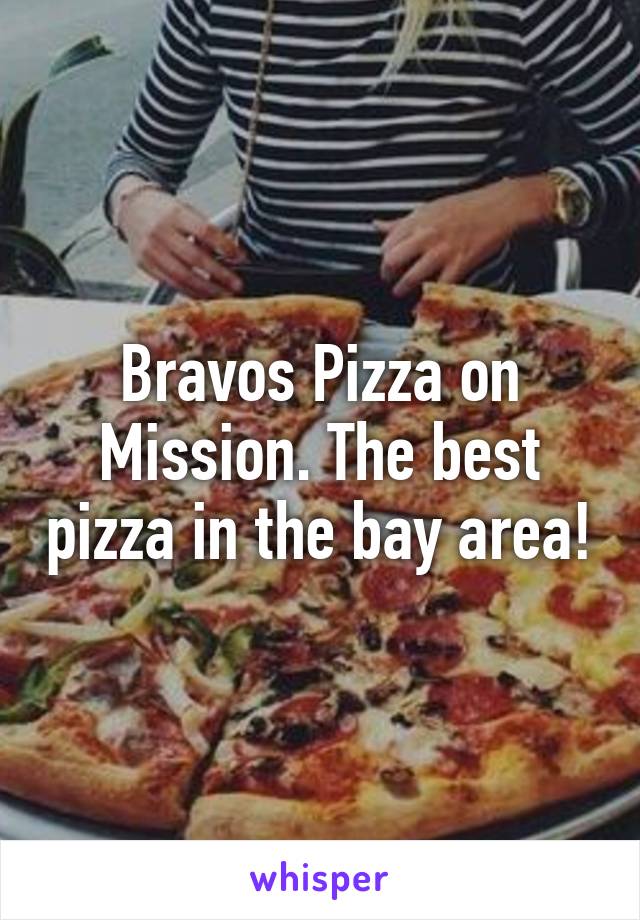 Bravos Pizza on Mission. The best pizza in the bay area!