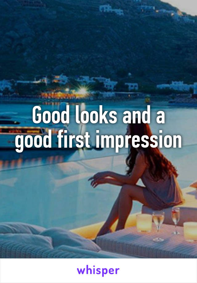 Good looks and a good first impression 