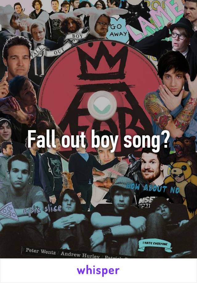 Fall out boy song?