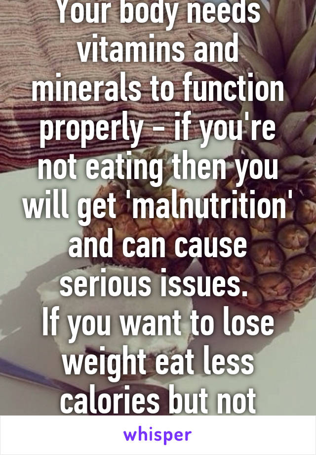 Your body needs vitamins and minerals to function properly - if you're not eating then you will get 'malnutrition' and can cause serious issues. 
If you want to lose weight eat less calories but not nothing!
