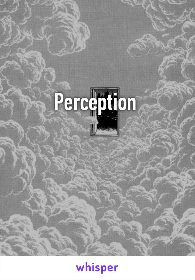 Perception 


