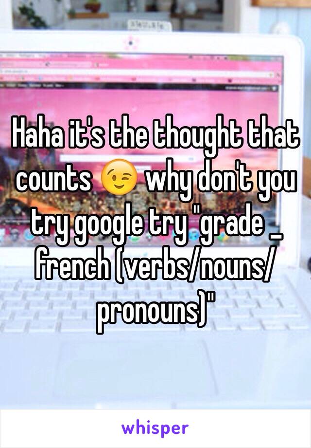 Haha it's the thought that counts 😉 why don't you try google try "grade _ french (verbs/nouns/pronouns)"  