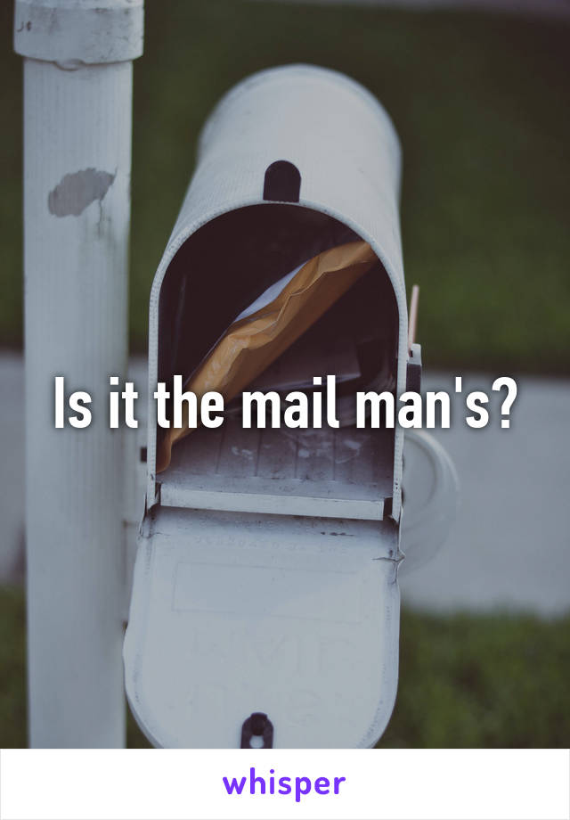 Is it the mail man's?
