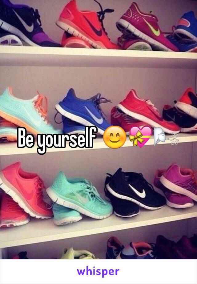 Be yourself 😊💝🌬
