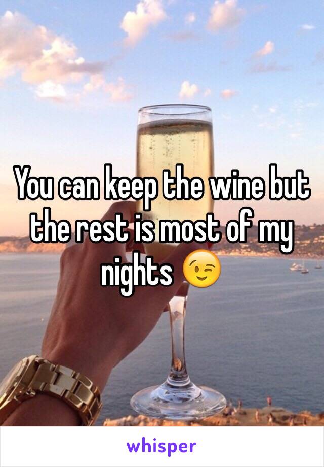 You can keep the wine but the rest is most of my nights 😉