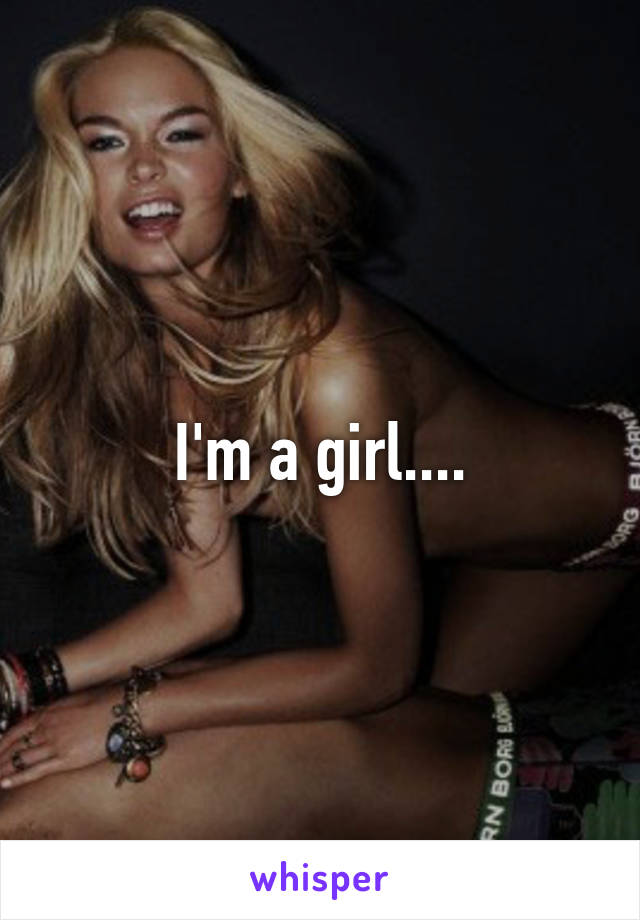 I'm a girl....