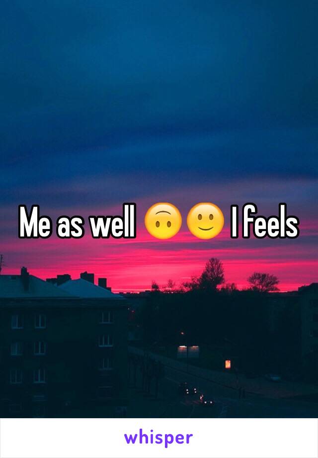 Me as well 🙃🙂 I feels 