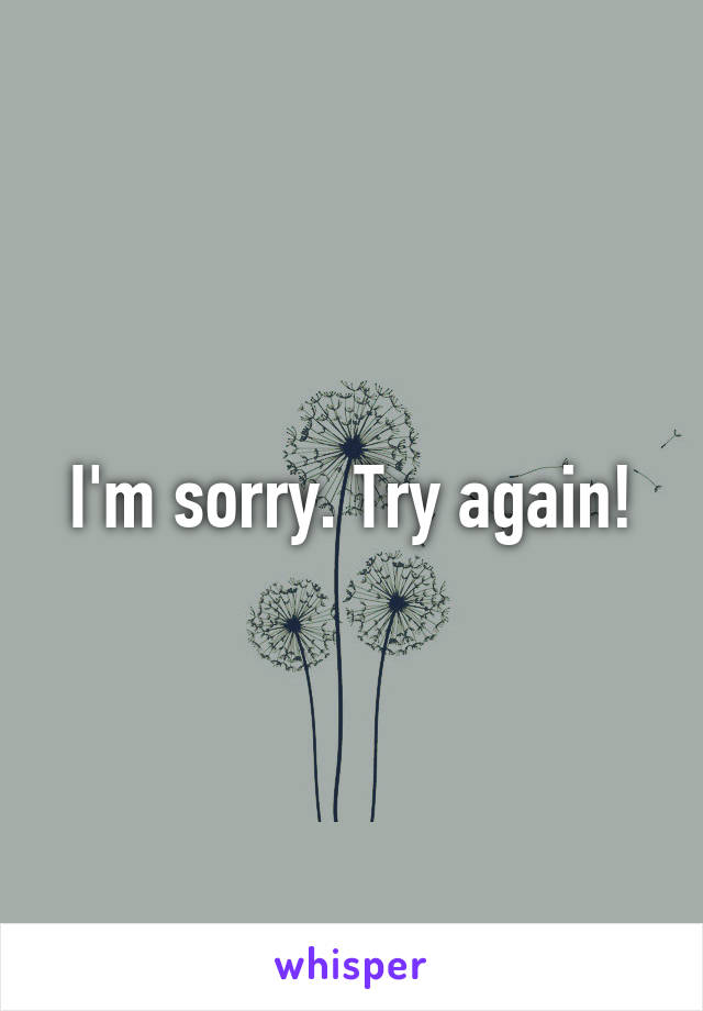 I'm sorry. Try again!