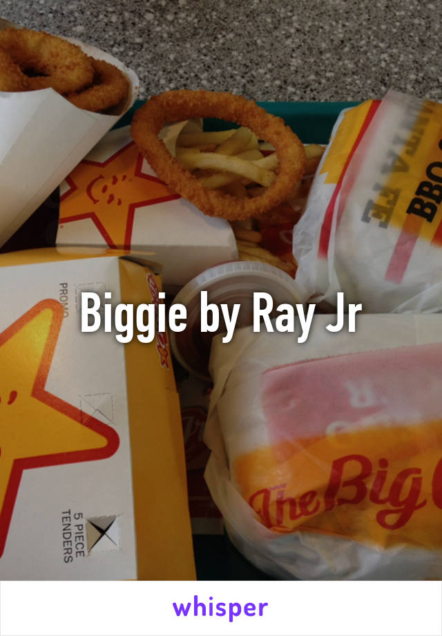 Biggie by Ray Jr