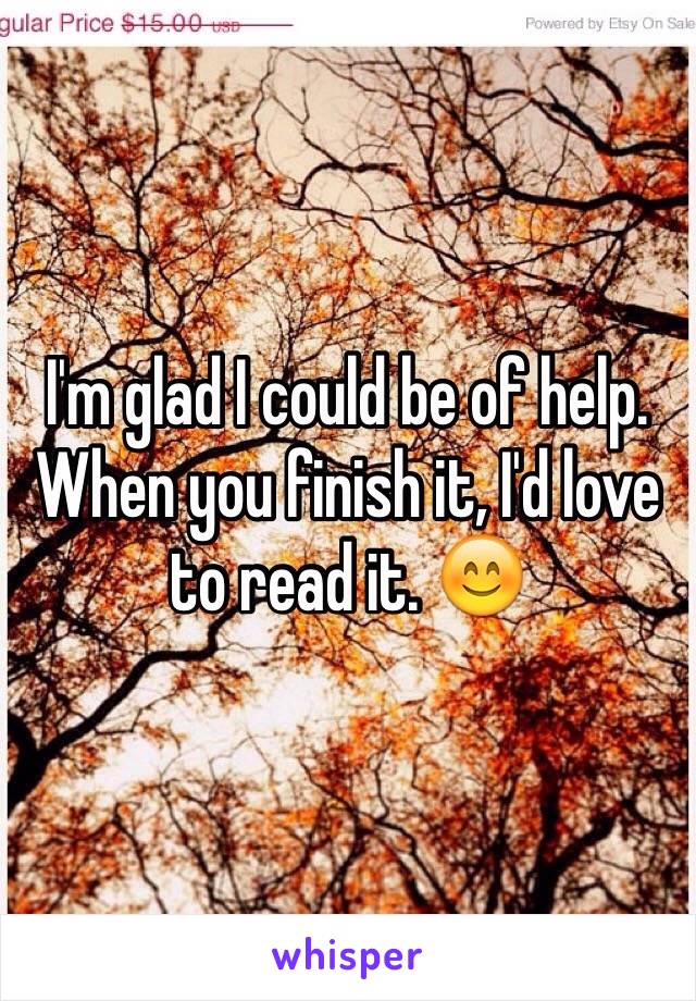 I'm glad I could be of help. 
When you finish it, I'd love to read it. 😊