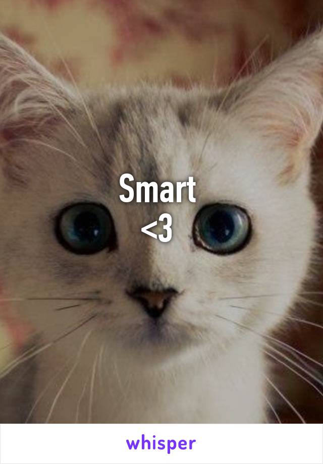 Smart 
<3 
