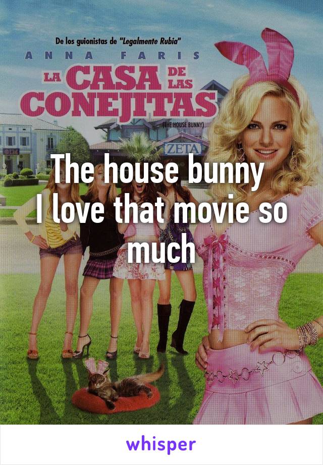 The house bunny 
I love that movie so much
