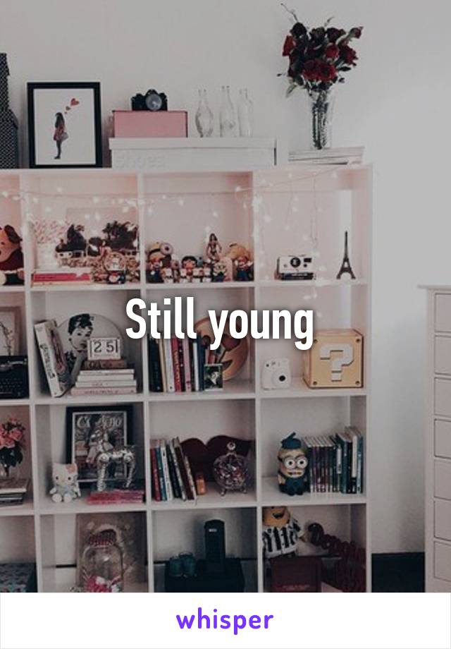 Still young 