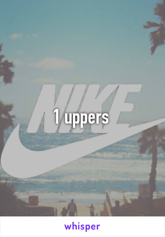 1 uppers 