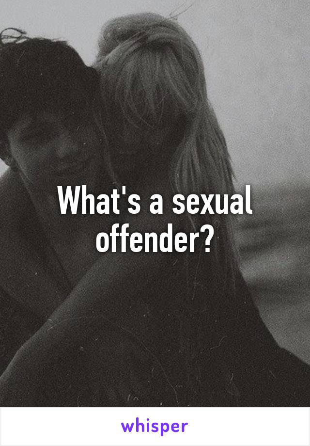 What's a sexual offender?
