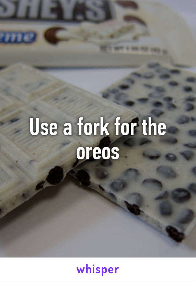 Use a fork for the oreos