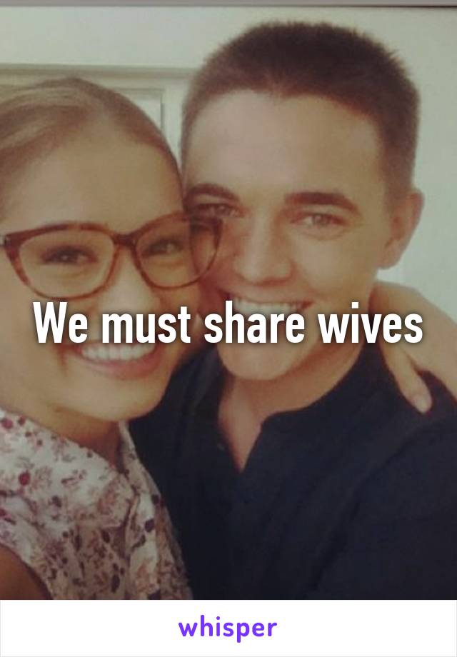 We must share wives