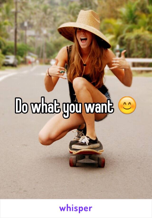 Do what you want 😊