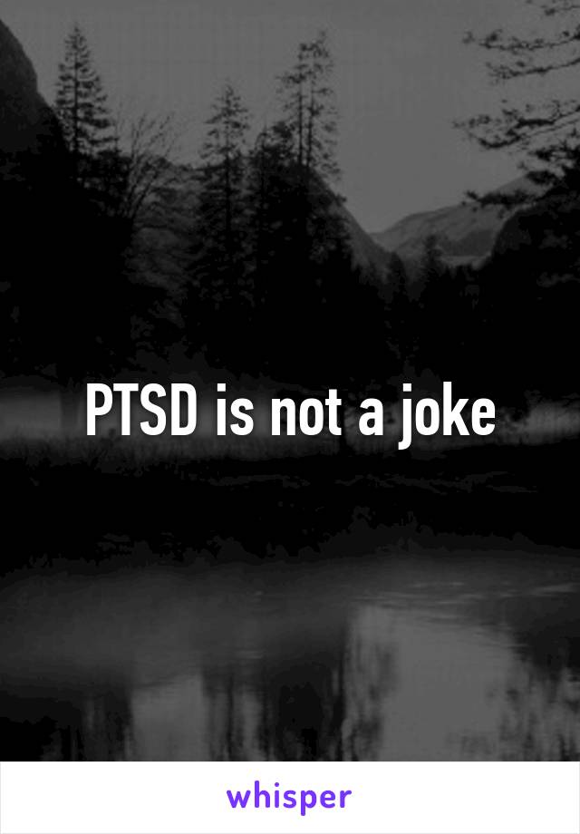 PTSD is not a joke