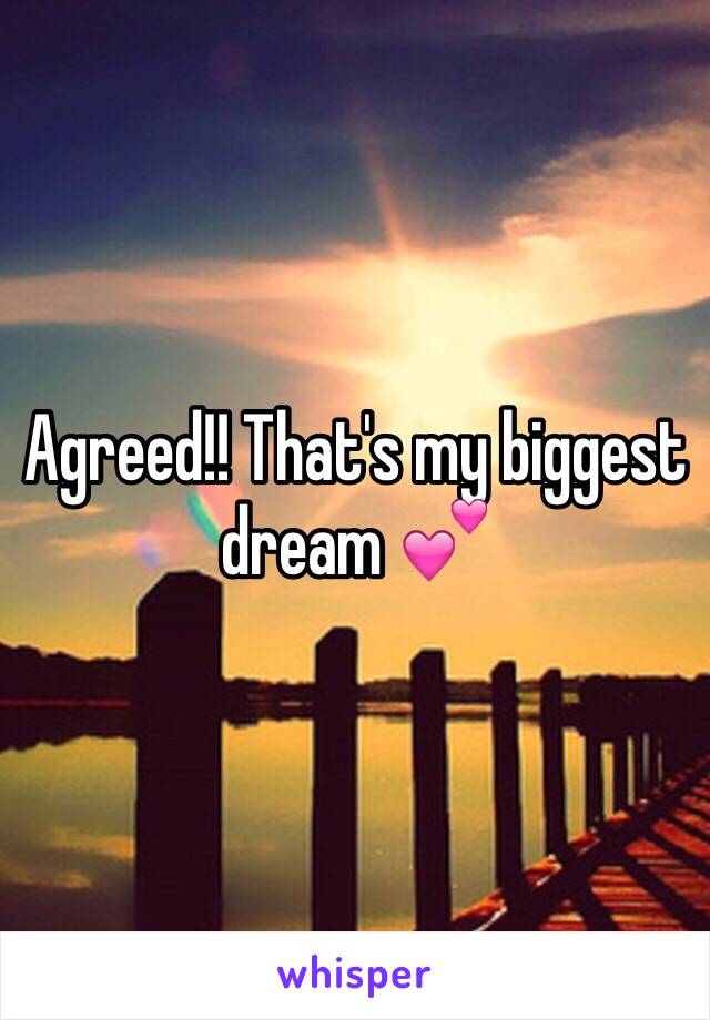 Agreed!! That's my biggest dream 💕