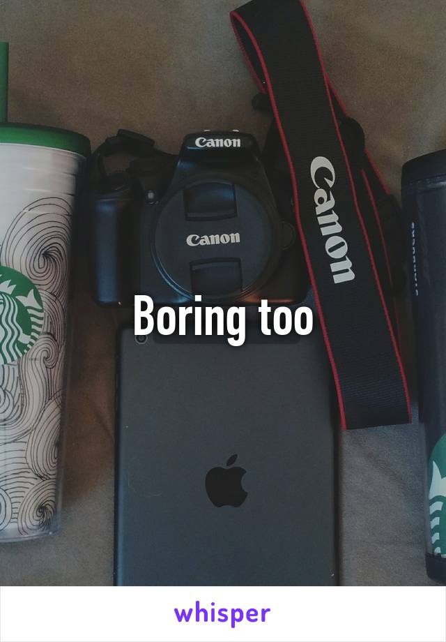 Boring too