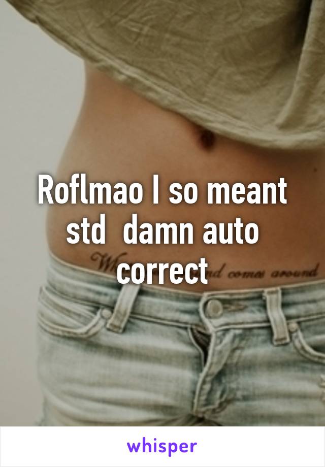 Roflmao I so meant std  damn auto correct