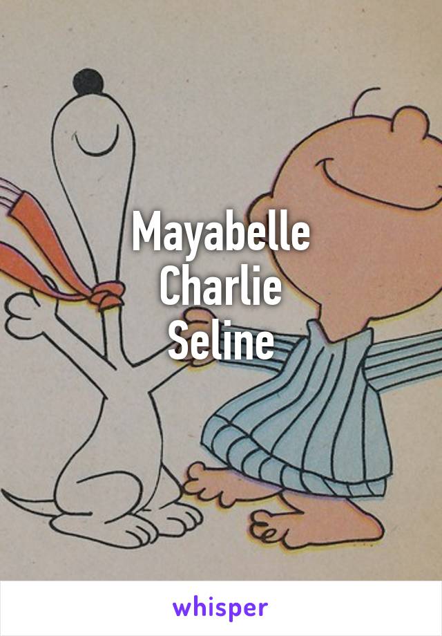 Mayabelle
Charlie
Seline
