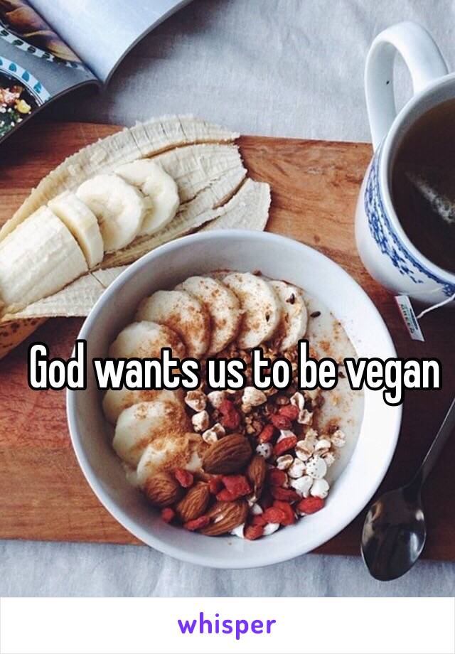 God wants us to be vegan