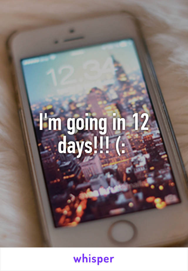 I'm going in 12 days!!! (: 
