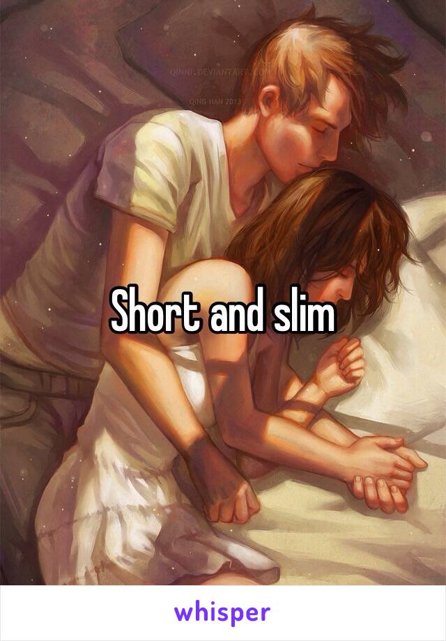Short and slim