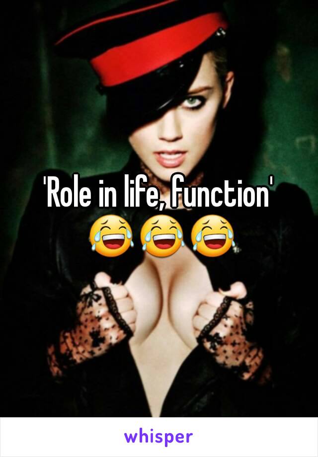 'Role in life, function' 😂😂😂